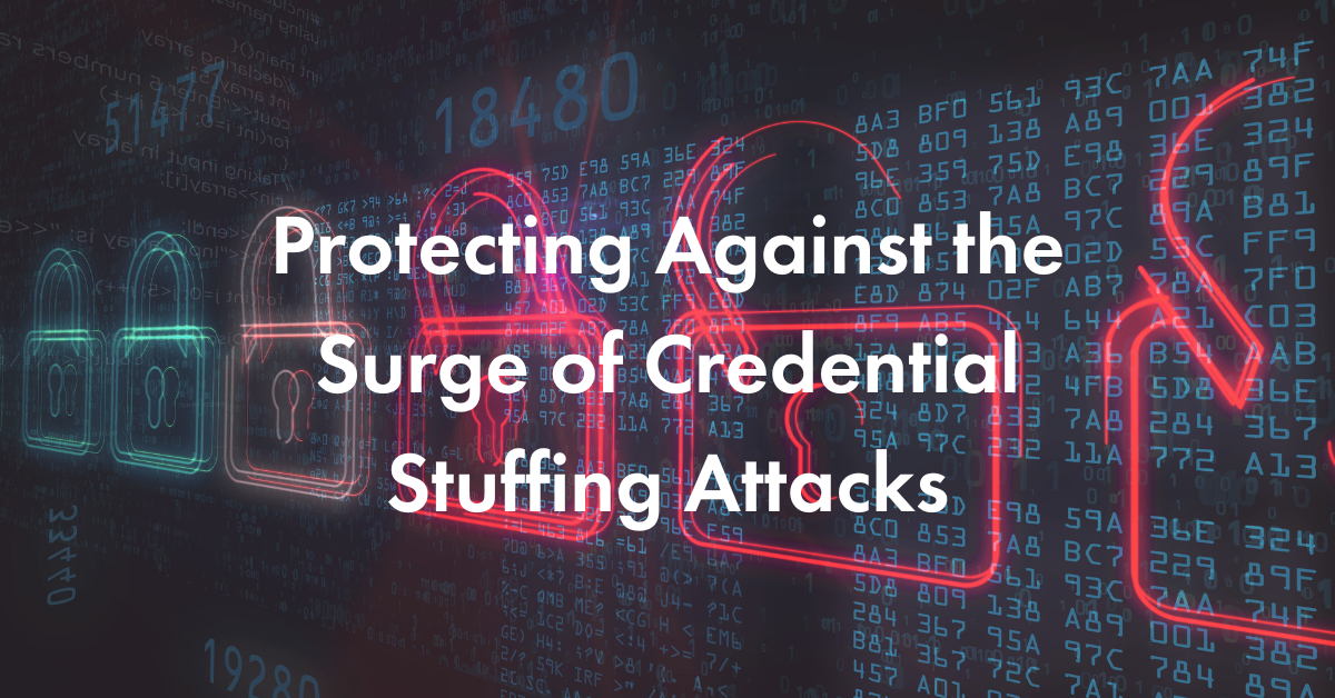 Protecting Against the Surge of Credential Stuffing Attacks